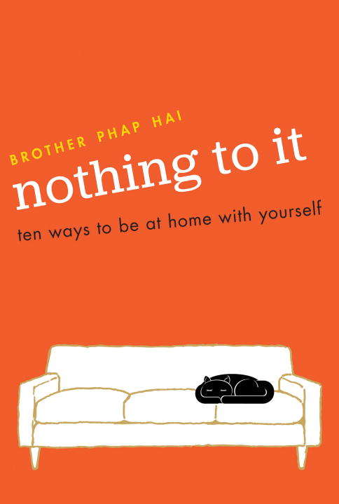 Nothing To It: Ten Ways to Be at Home with Yourself