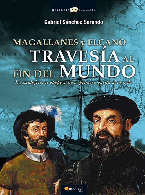 Book cover of Magallanes y Elcano: travesía al fin del mundo (Historia Incógnita)