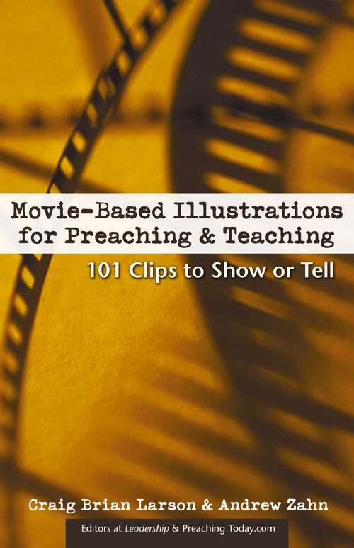 Book cover of Movie-Based Illustrations for Preaching and Teaching: 101 Clips to Show or Tell (Movie-Based Illustrations)