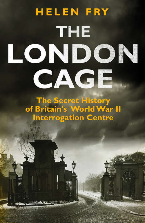 Book cover of London Cage: The Secret History of Britain's World War II Interrogation Centre