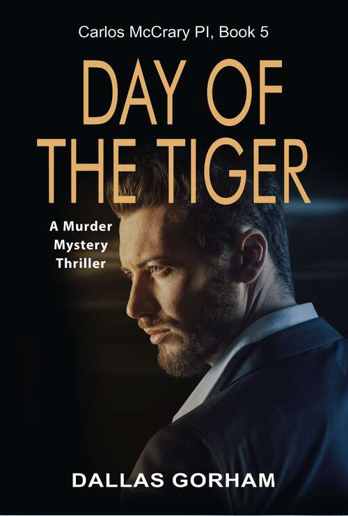 Book cover of Day of the Tiger: A Murder Mystery Thriller (Carlos McCrary, PI #5)