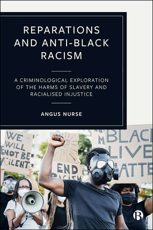Reparations and Anti-Black Racism: A Criminological Exploration of the Harms of Slavery and Racialized Injustice
