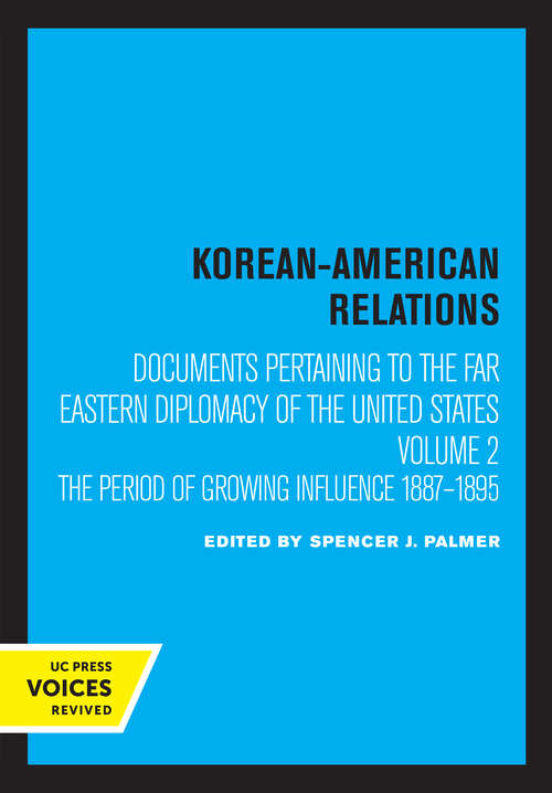 Book cover of Korean-American Relations: Documents Pertaining to the Far Eastern Diplomacy of the United States, Volume 2, The Period of Growing Influence 1887–1895 (Korean-American Relations #2)