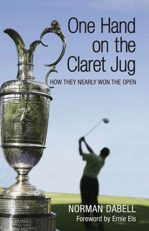 Book cover of One Hand on the Claret Jug: How They Nearly Won the Open