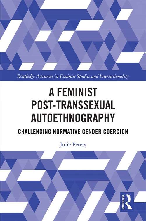 Book cover of A Feminist Post-transsexual Autoethnography: Challenging Normative Gender Coercion (Routledge Advances in Feminist Studies and Intersectionality)
