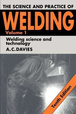 Book cover of The Science and Practice of Welding: Volume 1, Welding Science and Technology (10th Edition)