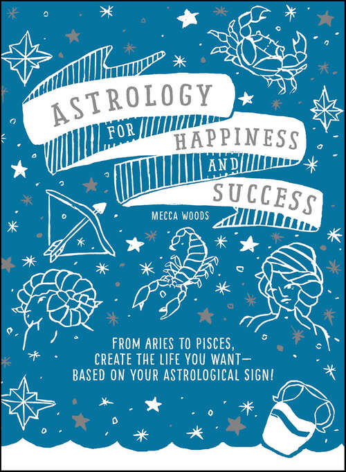 Book cover of Astrology for Happiness and Success: From Aries to Pisces, Create the Life You Want--Based on Your Astrological Sign!