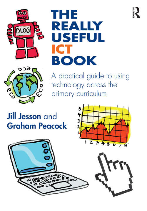 The Really Useful ICT Book: A practical guide to using technology across the primary curriculum (The Really Useful)