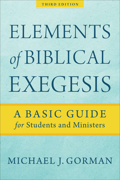 Book cover of Elements of Biblical Exegesis: A Basic Guide for Students and Ministers (Third Edition)