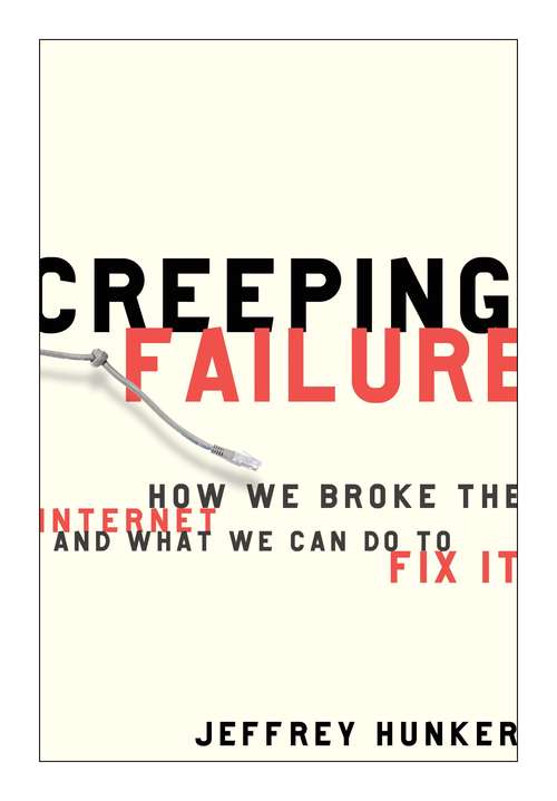 Book cover of Creeping Failure: How We Broke the Internet and What We Can Do to Fix It