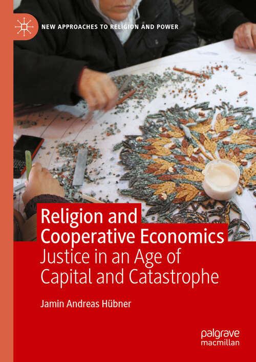 Book cover of Religion and Cooperative Economics: Justice in An Age Of Capital And Catastrophe (New Approaches to Religion and Power)