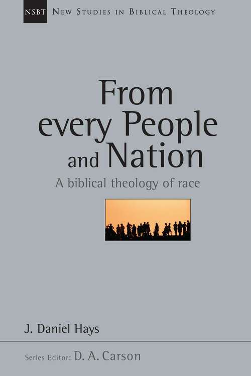 From Every People and Nation: A Biblical Theology of Race (New Studies in Biblical Theology #Volume 14)