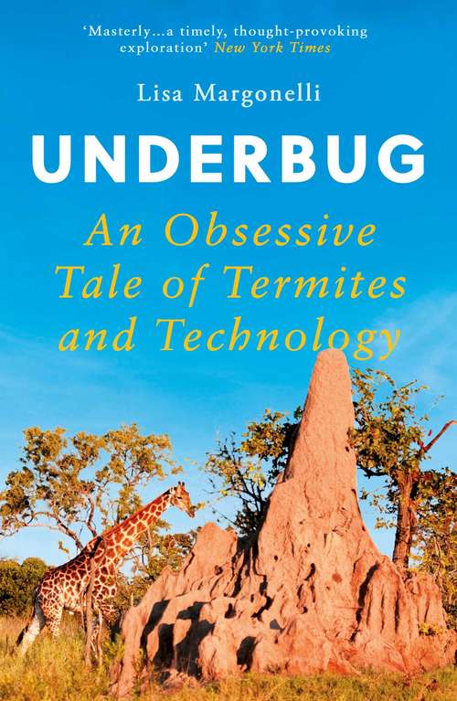 Book cover of Underbug: An Obsessive Tale of Termites and Technology