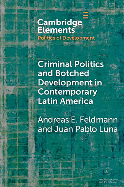 Book cover of Criminal Politics and Botched Development in Contemporary Latin America (Elements in the Politics of Development)