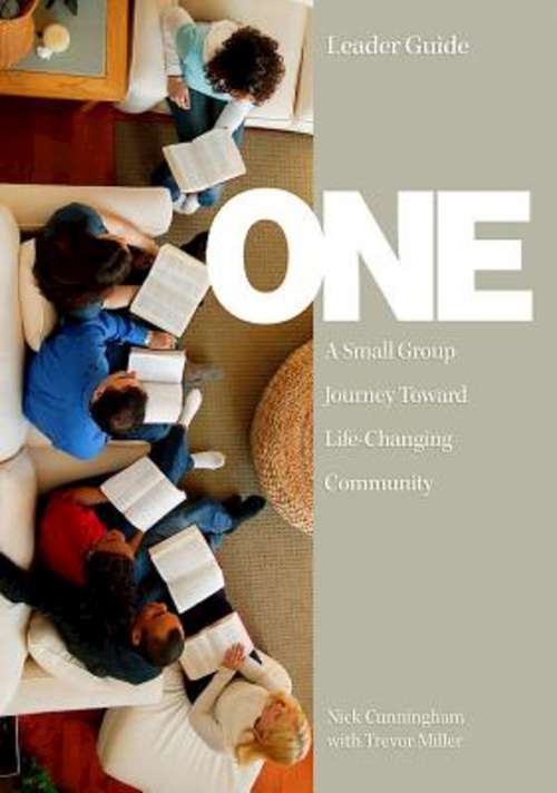 One Leader Guide: A Small Group Journey Toward Life-Changing Community (One)