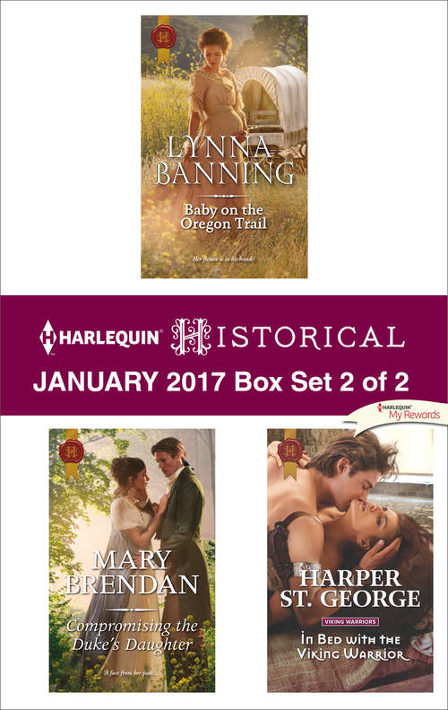Harlequin Historical January 2017 - Box Set 2 of 2: Baby on the Oregon Trail\Compromising the Duke's Daughter\In Bed with the Viking Warrior