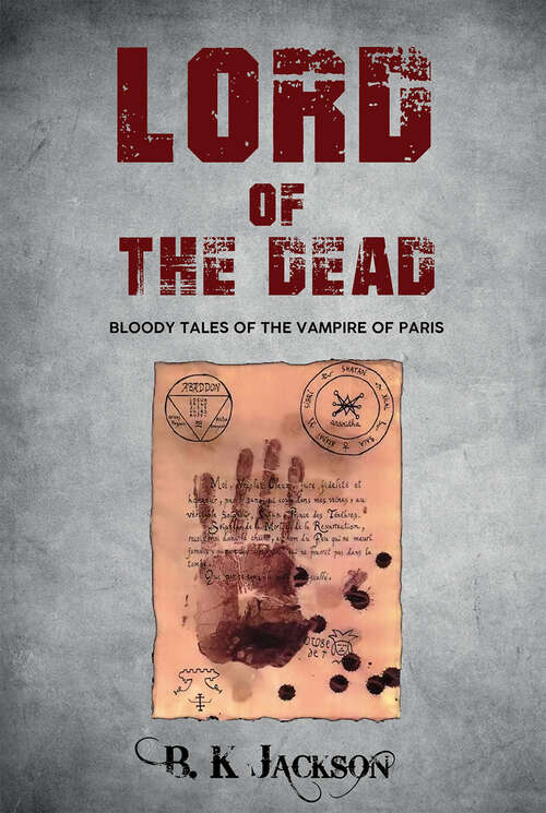 Book cover of Lord of the Dead: Bloody Tales of the Vampire of Paris