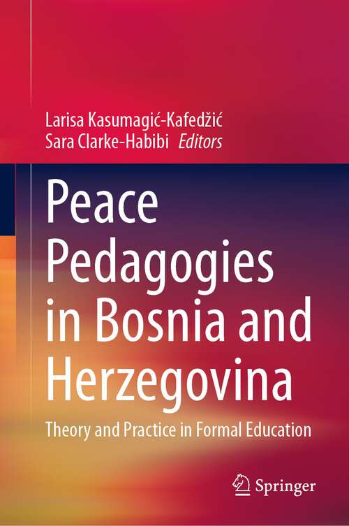 Book cover of Peace Pedagogies in Bosnia and Herzegovina: Theory and Practice in Formal Education (1st ed. 2023)