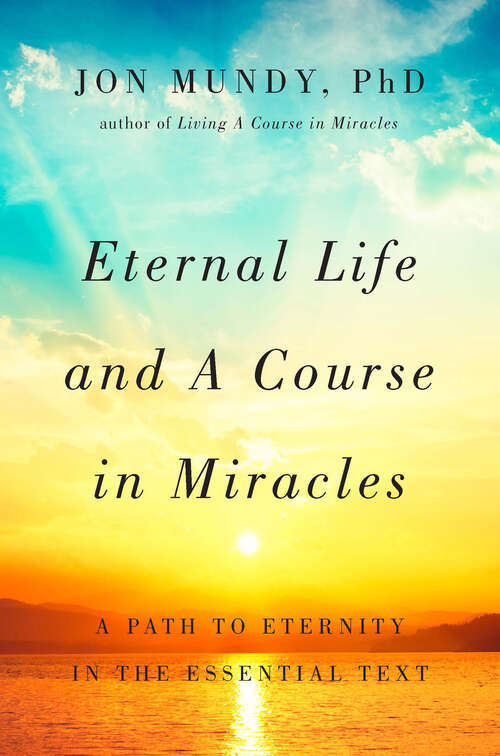 Book cover of Eternal Life and A Course in Miracles: A Path to Eternity in the Essential Text