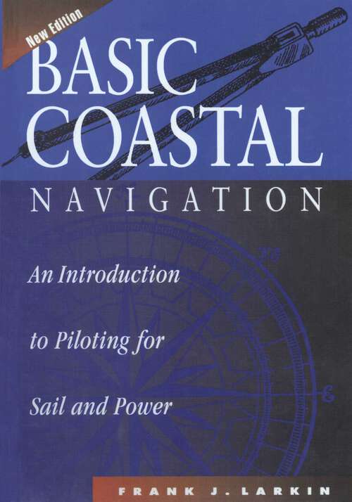 Book cover of Basic Coastal Navigation: An Introduction to Piloting for Sail and Power (2nd Edition)