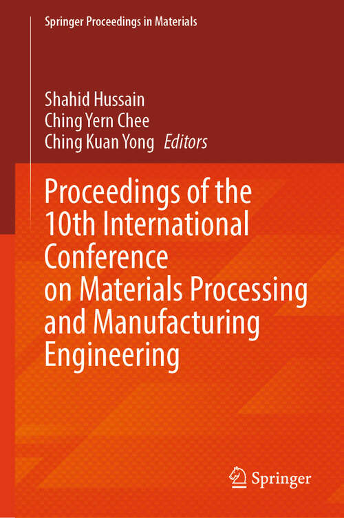 Book cover of Proceedings of the 10th International Conference on Materials Processing and Manufacturing Engineering (Springer Proceedings in Materials #91)