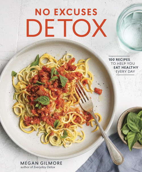 Book cover of No Excuses Detox: 100 Recipes to Help You Eat Healthy Every Day
