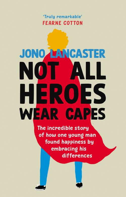 Book cover of Not All Heroes Wear Capes: The incredible story of how one young man found happiness by embracing his differences