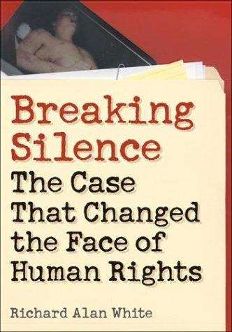 Breaking Silence: The Case that Changed the Face of Human Rights