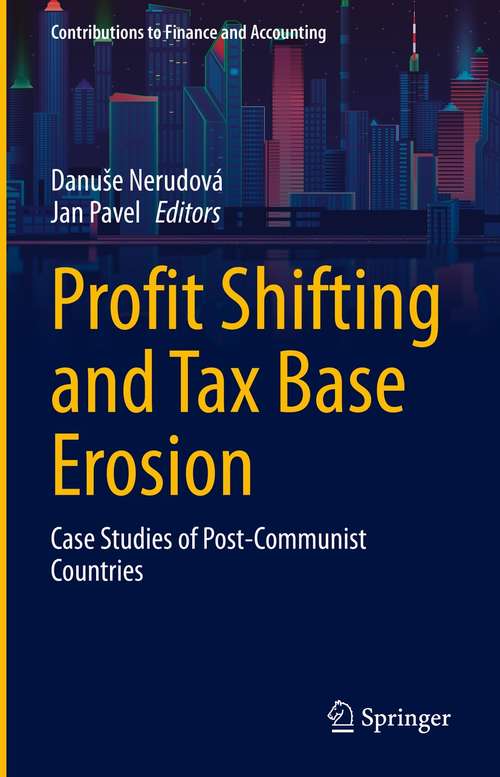 Profit Shifting and Tax Base Erosion: Case Studies of Post-Communist Countries (Contributions to Finance and Accounting)