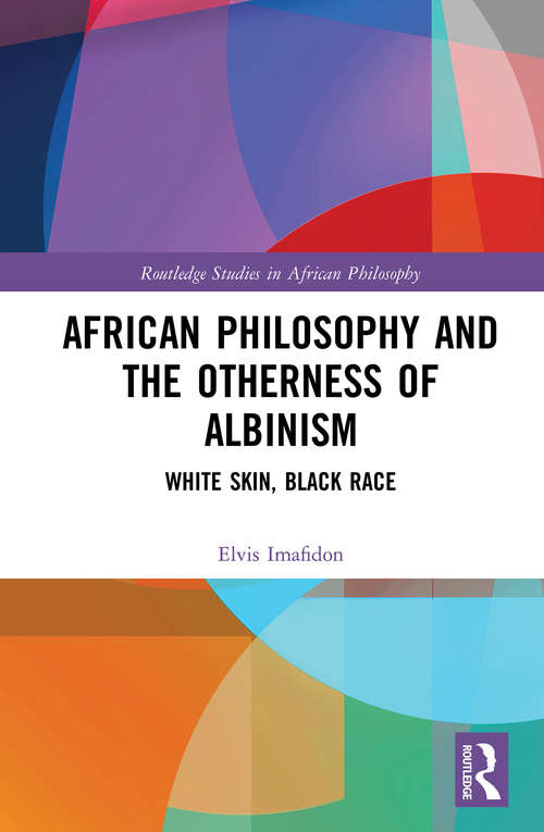Book cover of African Philosophy and the Otherness of Albinism: White Skin, Black Race (Routledge Studies in African Philosophy)