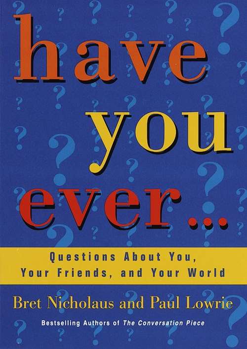 Have You Ever...: Questions About You, Your Friends, and Your World