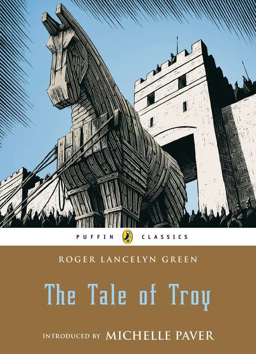Book cover of The Tale of Troy (Puffin Classics)