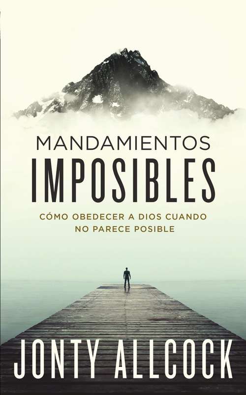Book cover of Mandamientos imposibles: Cómo obedecer a Dios cuando no parece posible