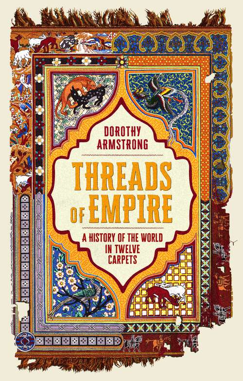 Book cover of Threads of Empire: A History of the World in Twelve Carpets