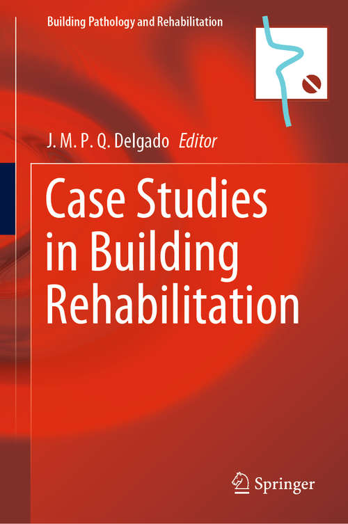 Case Studies in Building Rehabilitation (Building Pathology and Rehabilitation #13)