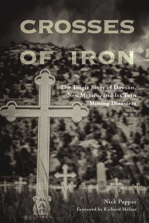 Book cover of Crosses of Iron: The Tragic Story of Dawson, New Mexico, and Its Twin Mining Disasters