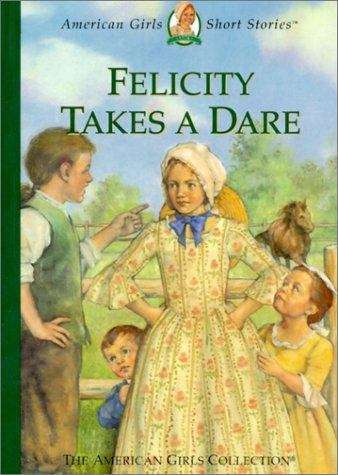 Book cover of Felicity Takes a Dare (American Girls Short Stories #13)