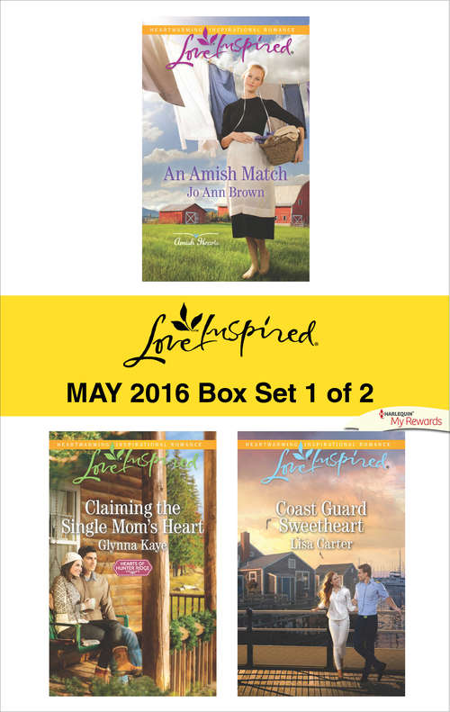 Harlequin Love Inspired May 2016 - Box Set 1 of 2: An Amish Match\Claiming the Single Mom's Heart\Coast Guard Sweetheart