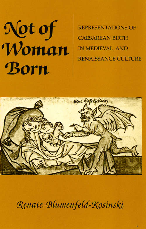 Not of Woman Born: Representations of Caesarean Birth in Medieval and Renaissance Culture