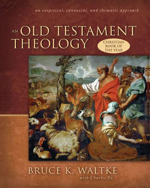 Book cover of An Old Testament Theology: An Exegetical, Canonical, and Thematic Approach