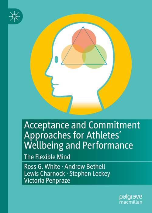 Acceptance and Commitment Approaches for Athletes’ Wellbeing and Performance: The Flexible Mind