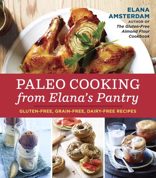 Book cover of Paleo Cooking from Elana's Pantry: Gluten-Free, Grain-Free, Dairy-Free Recipes [A Cookbook]