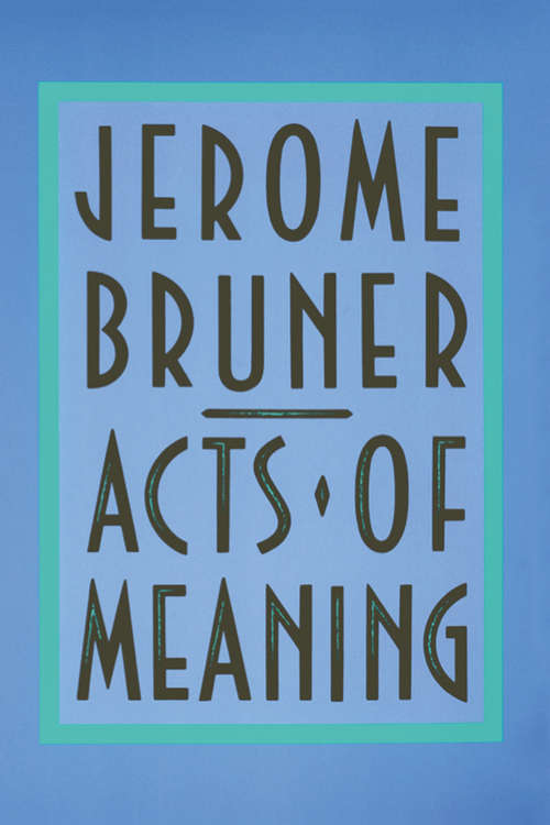 Acts of Meaning: Four Lectures on Mind and Culture (The Jerusalem-Harvard lectures #3)