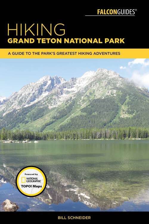 Book cover of Hiking Grand Teton National Park: A Guide to the Park's Greatest Hiking Adventures (4th Edition)