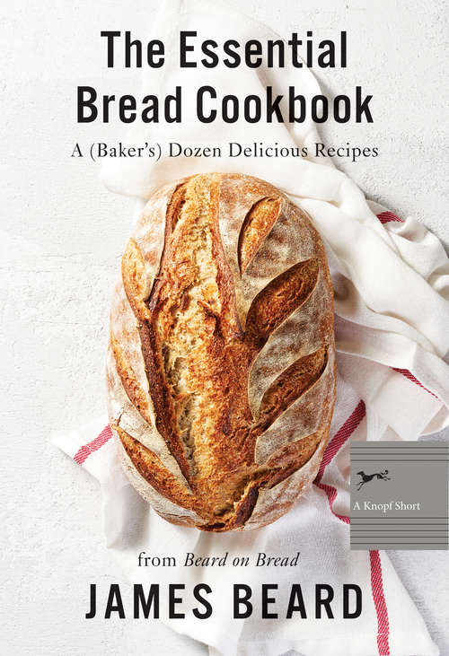 The Essential Bread Cookbook: A (Baker's) Dozen Delicious Recipes
