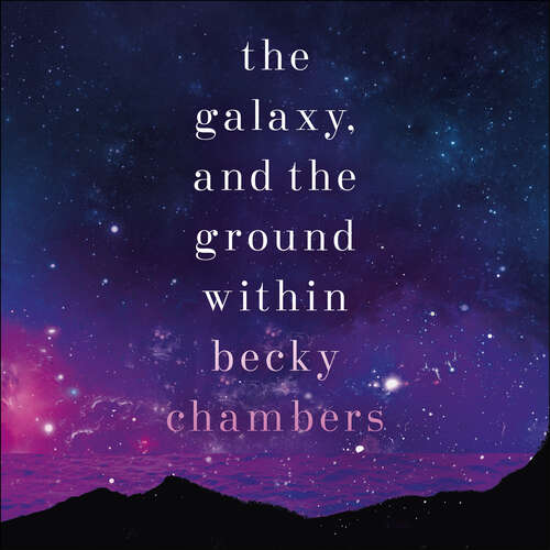 Book cover of The Galaxy, and the Ground Within: Wayfarers 4 (Wayfarers #4)