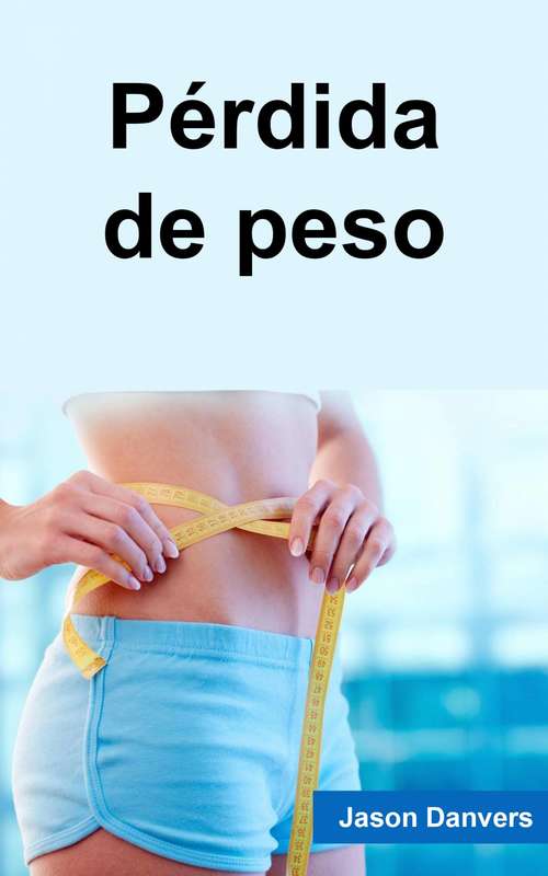 Book cover of Pérdida de peso: El plan completo hacia a motivación a perder peso