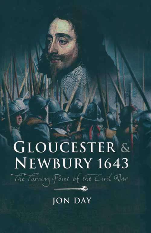 Gloucester & Newbury, 1643: The Turning Point of the Civil War