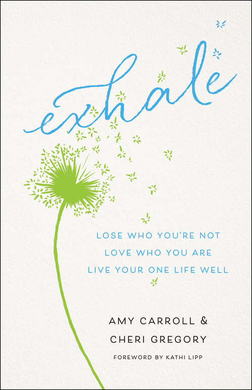 Exhale: Lose Who You're Not, Love Who You Are, Live Your One Life Well