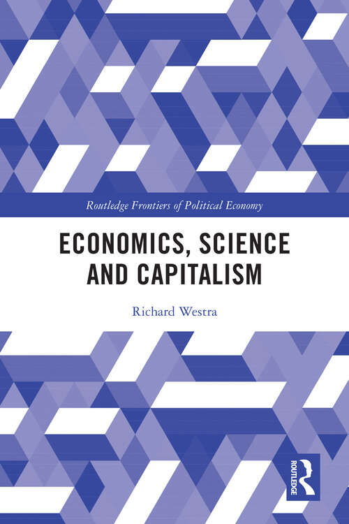 Economics, Science and Capitalism (Routledge Frontiers of Political Economy)